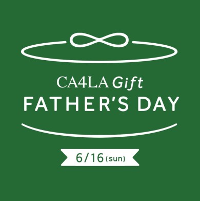 【FATHER’S DAY－CA4LA 父の日フェア 6/16(日)まで】