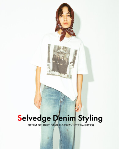 【SELVEDGE DENIM】 "DENIM DELIGHT DAYS からセルヴィッチデニムが初登場"